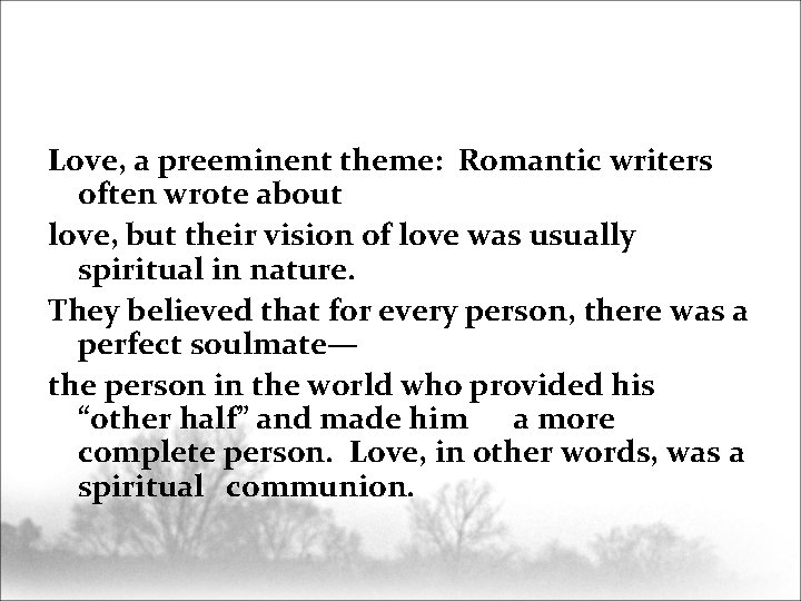 Love, a preeminent theme: Romantic writers often wrote about love, but their vision of