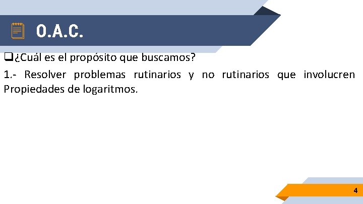 O. A. C. q¿Cuál es el propósito que buscamos? 1. - Resolver problemas rutinarios