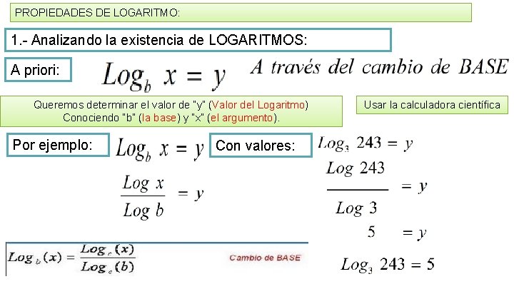 PROPIEDADES DE LOGARITMO: 1. - Analizando la existencia de LOGARITMOS: A priori: Queremos determinar