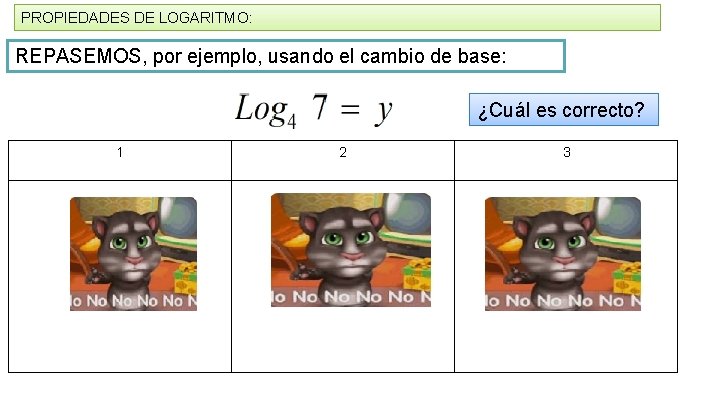 PROPIEDADES DE LOGARITMO: REPASEMOS, por ejemplo, usando el cambio de base: ¿Cuál es correcto?