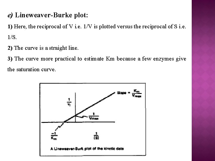 e) Lineweaver-Burke plot: 1) Here, the reciprocal of V i. e. 1/V is plotted