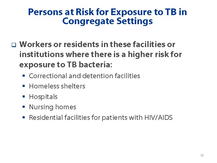 Persons at Risk for Exposure to TB in Congregate Settings q Workers or residents