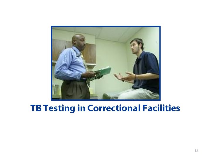 TB Testing in Correctional Facilities 12 