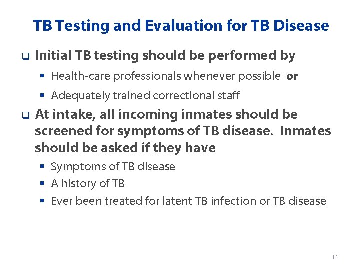 TB Testing and Evaluation for TB Disease q Initial TB testing should be performed