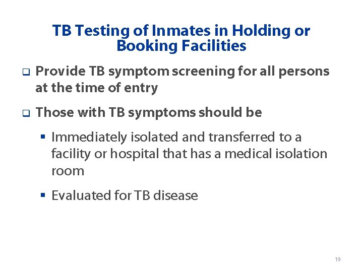 TB Testing of Inmates in Holding or Booking Facilities q Provide TB symptom screening