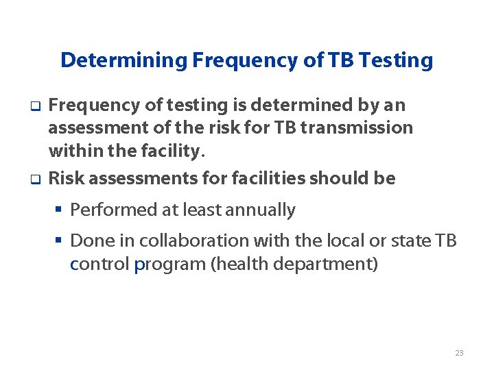 Determining Frequency of TB Testing q q Frequency of testing is determined by an
