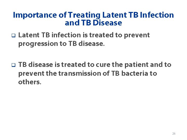 Importance of Treating Latent TB Infection and TB Disease q Latent TB infection is