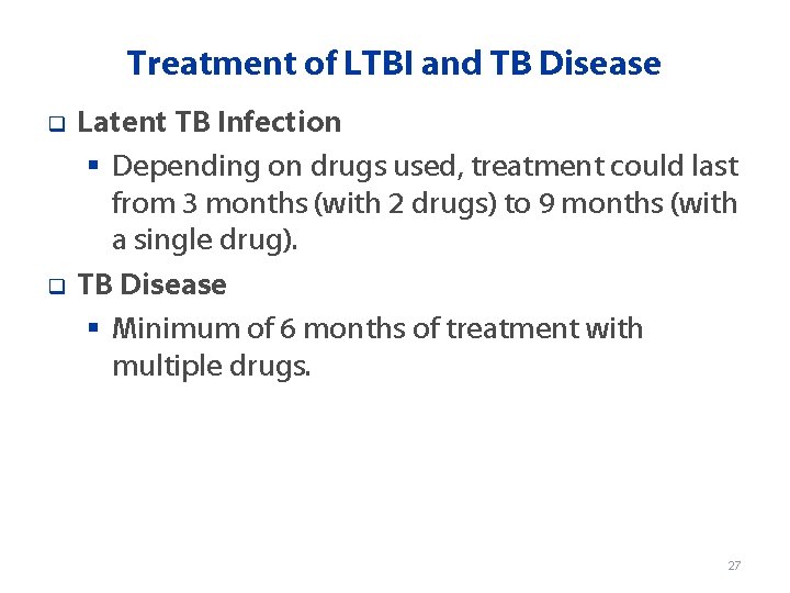 Treatment of LTBI and TB Disease q q Latent TB Infection § Depending on