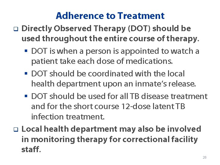 Adherence to Treatment q q Directly Observed Therapy (DOT) should be used throughout the