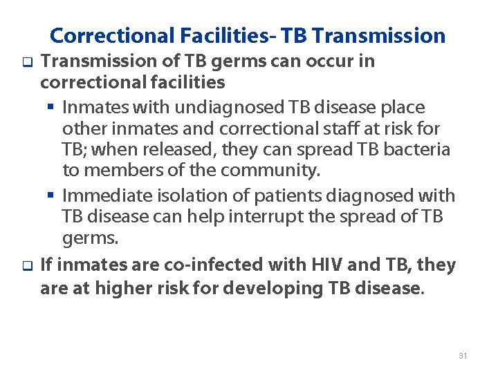 Correctional Facilities- TB Transmission q q Transmission of TB germs can occur in correctional