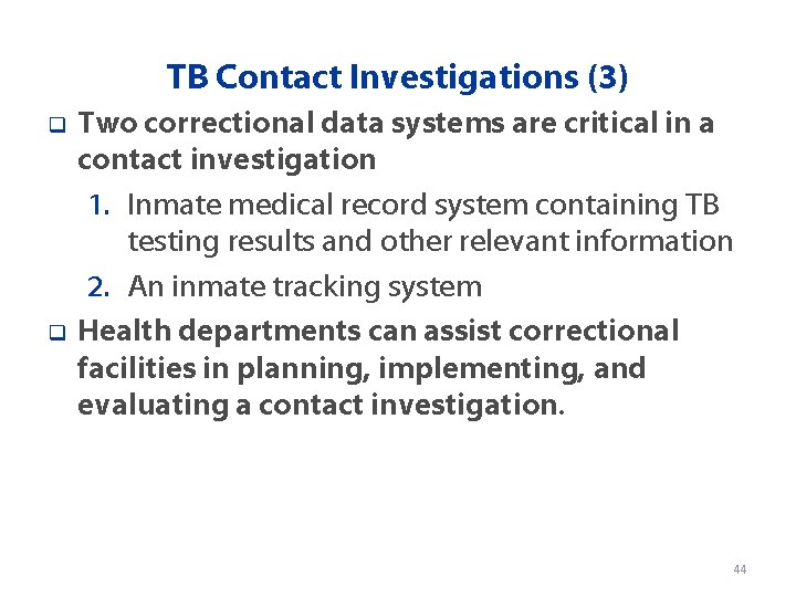 TB Contact Investigations (3) q q Two correctional data systems are critical in a