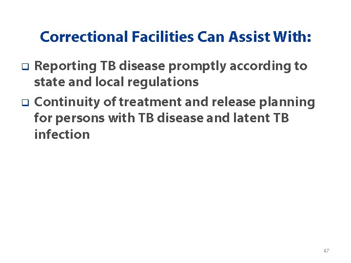 Correctional Facilities Can Assist With: q q Reporting TB disease promptly according to state