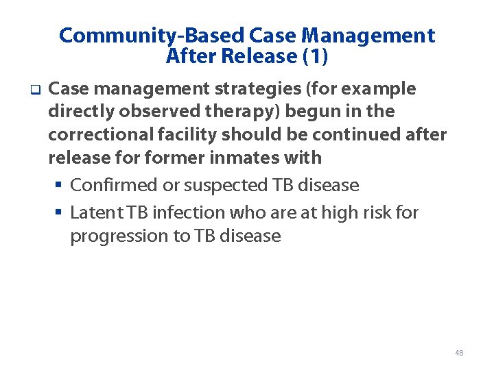 Community-Based Case Management After Release (1) q Case management strategies (for example directly observed