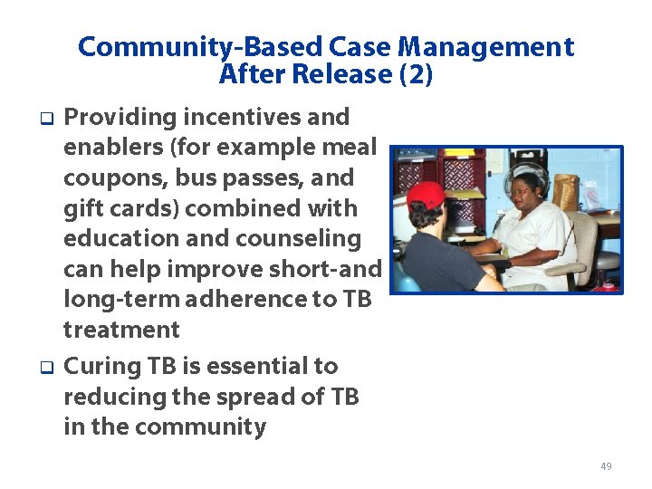 Community-Based Case Management After Release (2) q q Providing incentives and enablers (for example