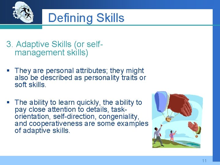 Defining Skills 3. Adaptive Skills (or selfmanagement skills) § They are personal attributes; they