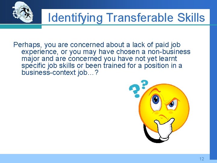 Identifying Transferable Skills Perhaps, you are concerned about a lack of paid job experience,