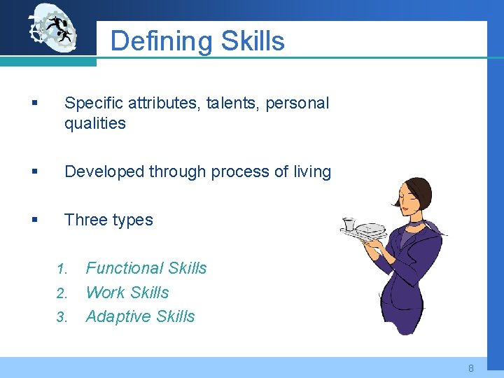 Defining Skills § Specific attributes, talents, personal qualities § Developed through process of living
