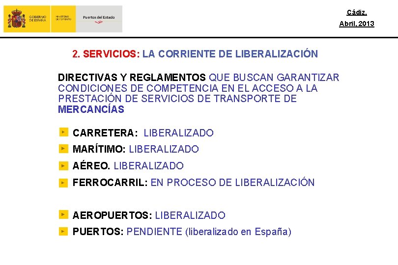 Cádiz, Abril, 2013 2. SERVICIOS: LA CORRIENTE DE LIBERALIZACIÓN DIRECTIVAS Y REGLAMENTOS QUE BUSCAN