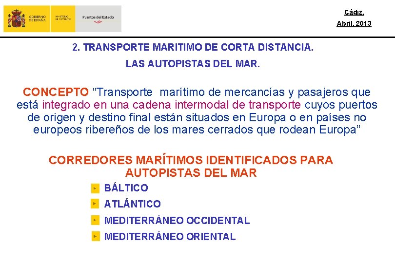 Cádiz, Abril, 2013 2. TRANSPORTE MARITIMO DE CORTA DISTANCIA. LAS AUTOPISTAS DEL MAR. CONCEPTO