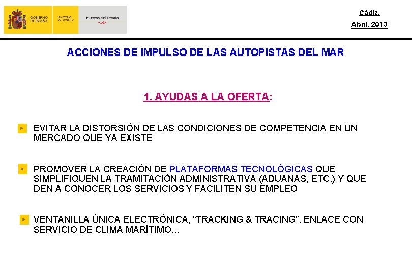 Cádiz, Abril, 2013 ACCIONES DE IMPULSO DE LAS AUTOPISTAS DEL MAR 1. AYUDAS A