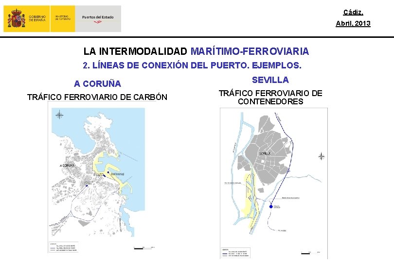 Cádiz, Abril, 2013 LA INTERMODALIDAD MARÍTIMO-FERROVIARIA 2. LÍNEAS DE CONEXIÓN DEL PUERTO. EJEMPLOS. A