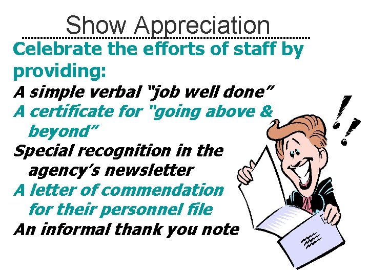 Show Appreciation Celebrate the efforts of staff by providing: A simple verbal “job well