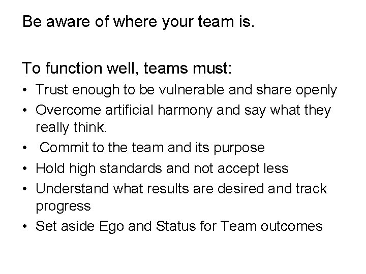 Be aware of where your team is. To function well, teams must: • Trust