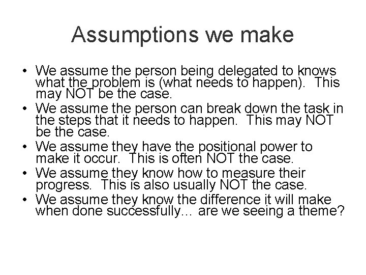 Assumptions we make • We assume the person being delegated to knows what the