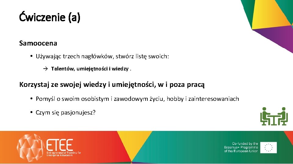 Ćwiczenie (a) Samoocena • Używając trzech nagłówków, stwórz listę swoich: → Talentów, umiejętności i