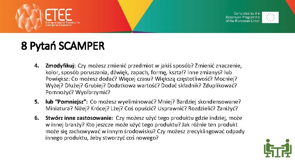 8 Pytań SCAMPER 4. Zmodyfikuj: Czy możesz zmienić przedmiot w jakiś sposób? Zmienić znaczenie,