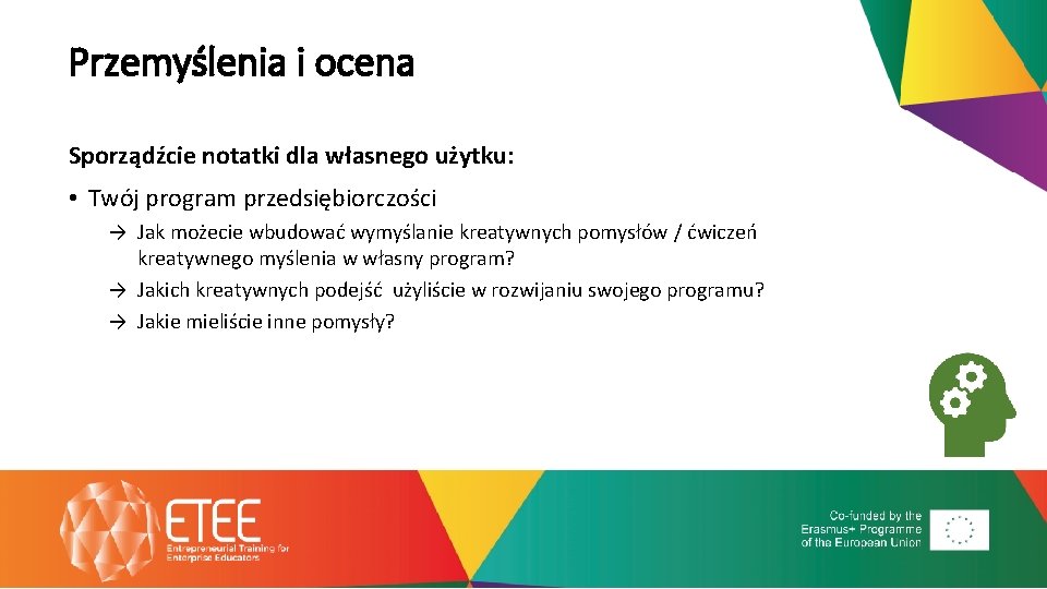 Przemyślenia i ocena Sporządźcie notatki dla własnego użytku: • Twój program przedsiębiorczości → Jak