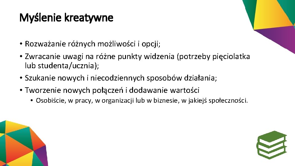 Myślenie kreatywne • Rozważanie różnych możliwości i opcji; • Zwracanie uwagi na różne punkty