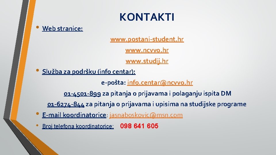 KONTAKTI • Web stranice: www. postani-student. hr www. ncvvo. hr www. studij. hr •