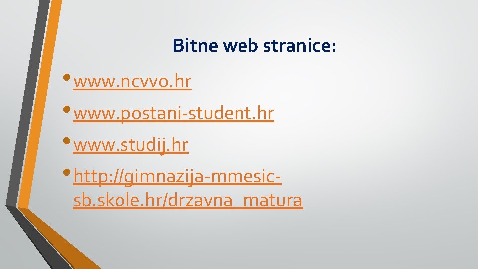 Bitne web stranice: • www. ncvvo. hr • www. postani-student. hr • www. studij.
