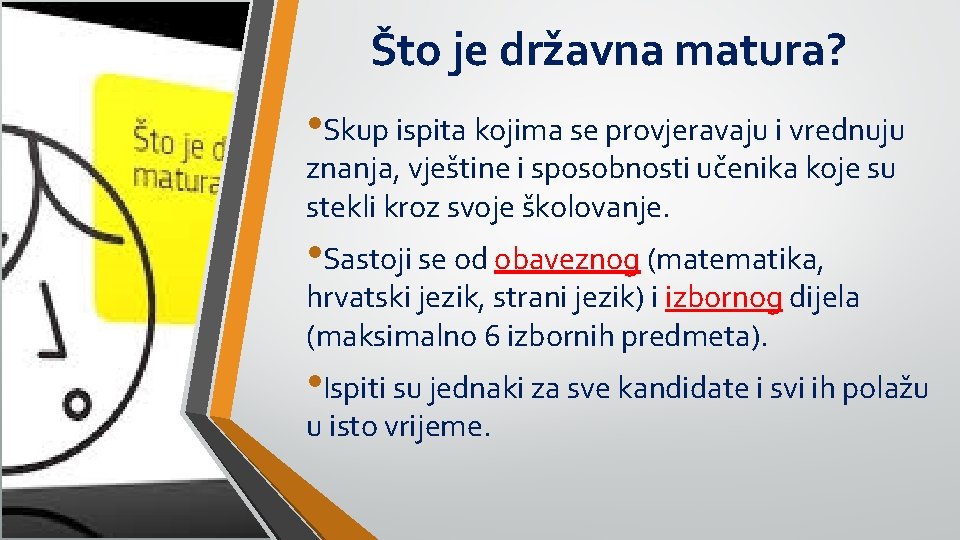 Što je državna matura? • Skup ispita kojima se provjeravaju i vrednuju znanja, vještine