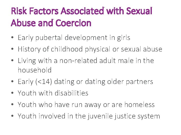 Risk Factors Associated with Sexual Abuse and Coercion • Early pubertal development in girls