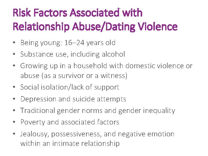Risk Factors Associated with Relationship Abuse/Dating Violence • Being young: 16– 24 years old