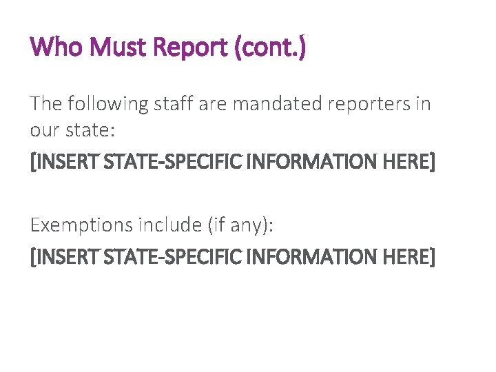 Who Must Report (cont. ) The following staff are mandated reporters in our state: