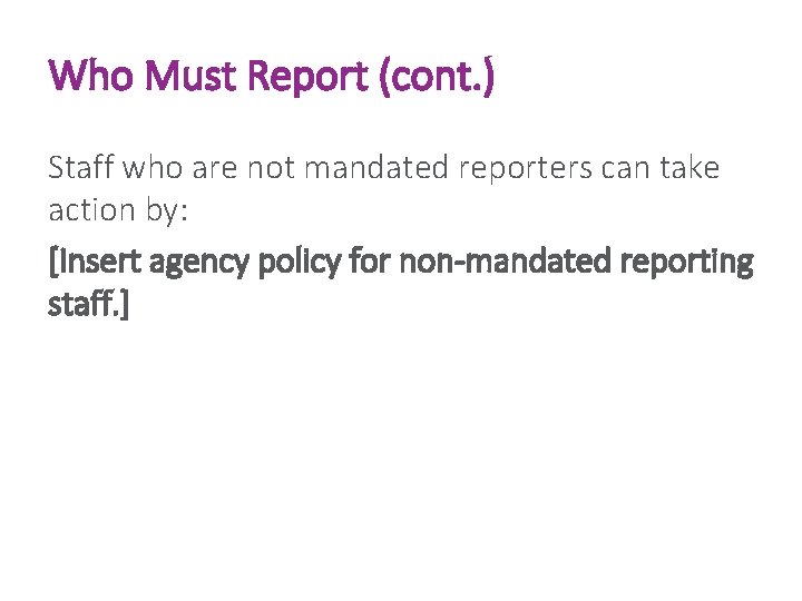Who Must Report (cont. ) Staff who are not mandated reporters can take action
