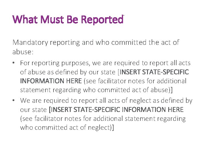 What Must Be Reported Mandatory reporting and who committed the act of abuse: •