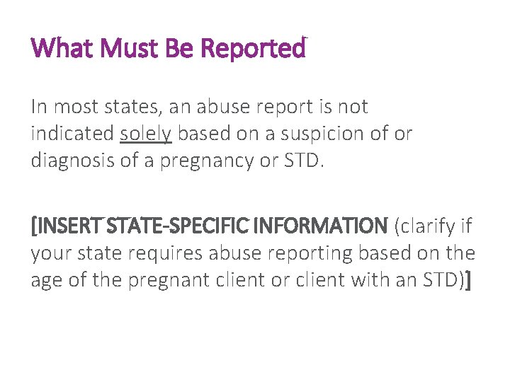 What Must Be Reported In most states, an abuse report is not indicated solely