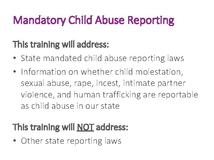 Mandatory Child Abuse Reporting This training will address: • State mandated child abuse reporting