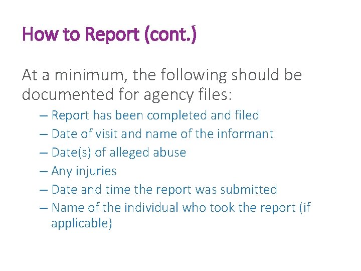 How to Report (cont. ) At a minimum, the following should be documented for