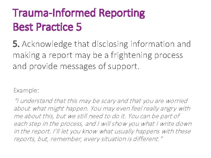Trauma-Informed Reporting Best Practice 5 5. Acknowledge that disclosing information and making a report