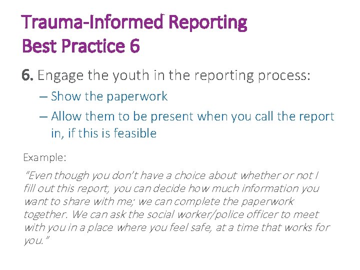 Trauma-Informed Reporting Best Practice 6 6. Engage the youth in the reporting process: –