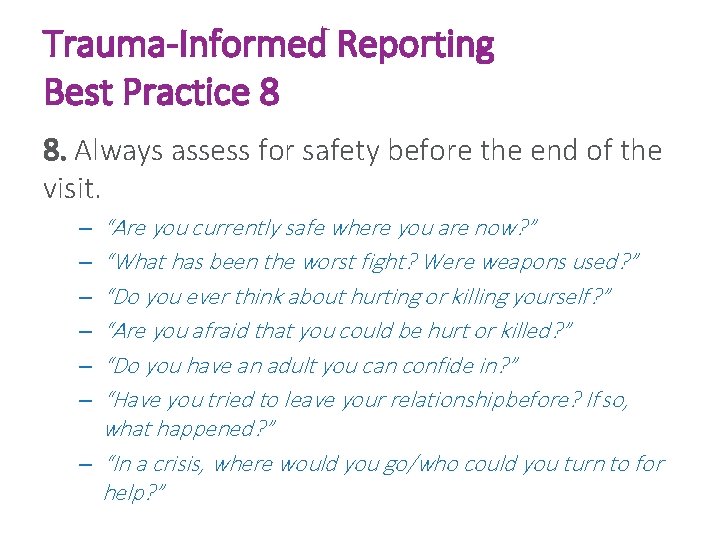 Trauma-Informed Reporting Best Practice 8 8. Always assess for safety before the end of