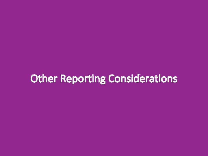 Other Reporting Considerations 