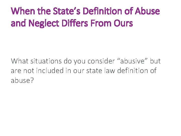 When the State’s Definition of Abuse and Neglect Differs From Ours What situations do