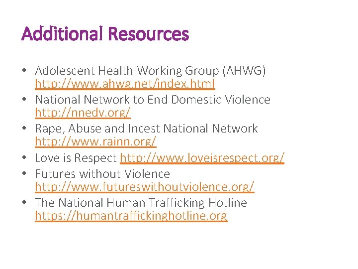 Additional Resources • Adolescent Health Working Group (AHWG) http: //www. ahwg. net/index. html •