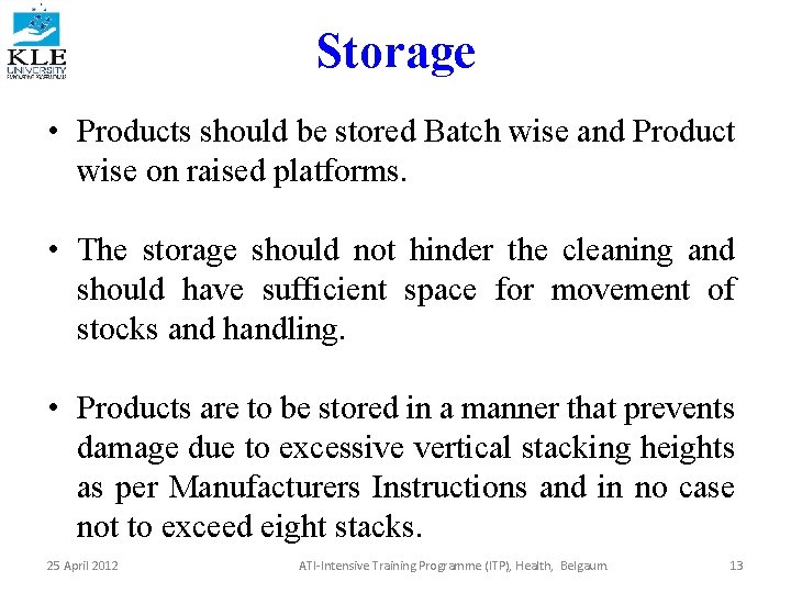 Storage • Products should be stored Batch wise and Product wise on raised platforms.